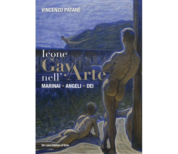 Icone gay nell'arte. Marinai, angeli, dei. Ediz. a colori - Vincenzo Patanè-2022