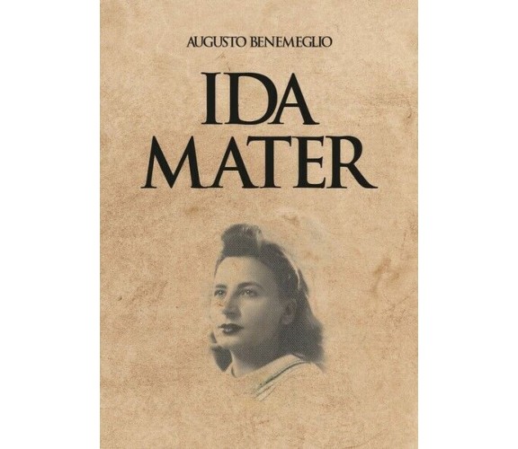 Ida mater  di Augusto Benemeglio,  2019,  Youcanprint - ER