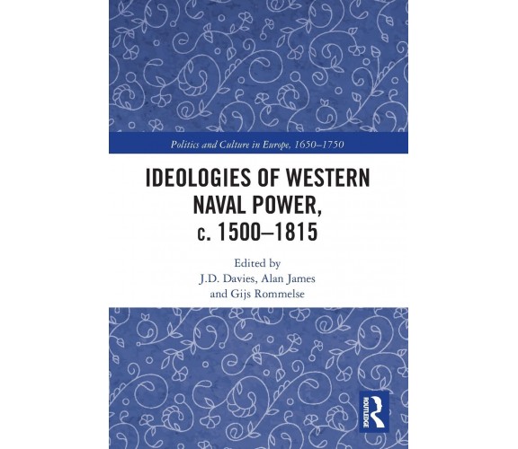 Ideologies Of Western Naval Power, C. 1500-1815 - J.D. Davies - Routledge, 2021