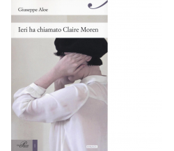 Ieri ha chiamato Claire Moren di Giuseppe Aloe - perrone editore, 2019