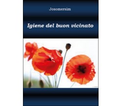 Igiene del buon vicinato	 di Josomersim,  2015,  Youcanprint