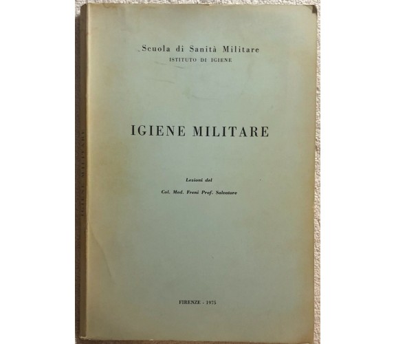 Igiene militare di Col. Med. Freni Prof. Salvatore,  1975,  Società Di Sanità Mi