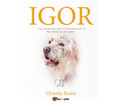 	 Igor (La mia vita con un Setter Inglese)	 di Orietta Rossi,  2021,  Youcanprin