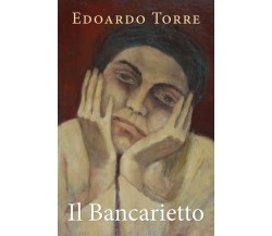 Il Bancarietto	 di Edoardo Torre,  2020,  Youcanprint