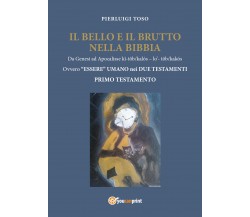 Il Bello e il Brutto nelle Scritture Primo Testamento	 di Pierluigi Toso,  2017