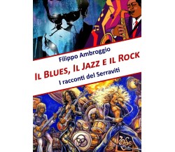 Il Blues, il Jazz e il Rock	 di Filippo Ambroggio,  2019,  Youcanprint