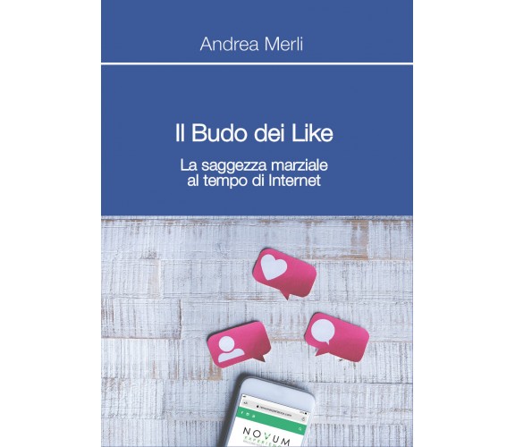 Il Budo dei Like. La saggezza marziale al tempo di internet di Andrea Merli,  20