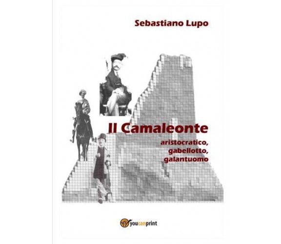 Il Camaleonte, aristocratico, gebellotto, galantuomo di Sebastiano Lupo,  2022, 