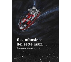 Il Cambusiere dei Sette Mari	 di Prandi Francesco,  2019,  Ali Ribelli Edizioni