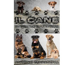 Il Cane - Manuale Operativo	 di Antonio Terranova,  2016,  Youcanprint