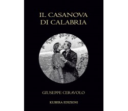 Il Casanova di Calabria di Giuseppe Ceravolo,  2022,  Kubera Edizioni