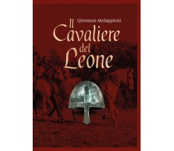 Il Cavaliere del Leone	 di Giovanni Melappioni,  2019,  Youcanprint