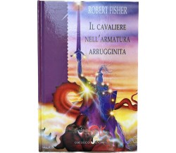 Il Cavaliere nell’Armatura Arrugginita di Robert Fisher, 2023, Obelisco Edizi