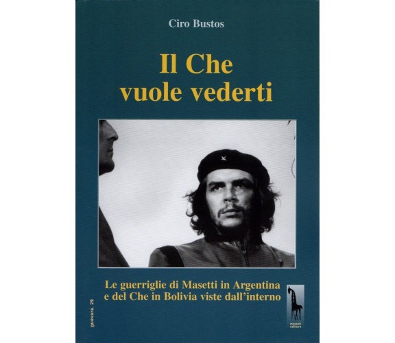 Il Che vuole vederti. Le guerriglie di Masetti in Argentina e del Che in Bolivia