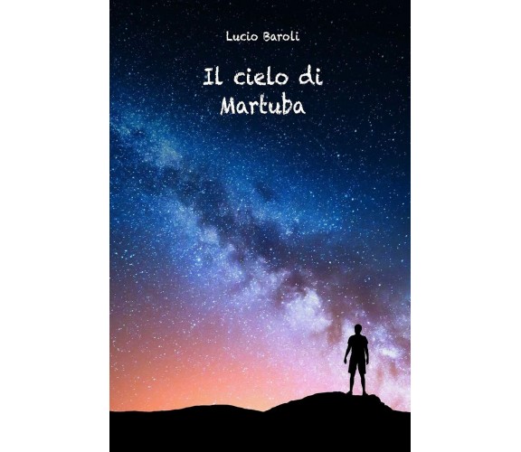 Il Cielo Di Martuba di Lucio Baroli,  2021,  Indipendently Published