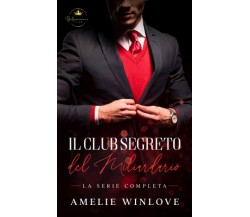 Il Club Segreto Del Miliardario: Serie Completa di Amelie Winlove,  2022,  Indip