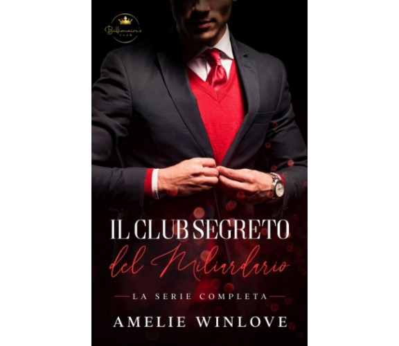 Il Club Segreto Del Miliardario: Serie Completa di Amelie Winlove,  2022,  Indip