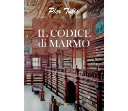 Il Codice di Marmo	 di Pier Tulip,  2017,  Youcanprint