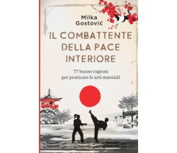 Il Combattente della Pace Interiore - Milka Gostovic - Bookmundo Direct, 2020