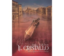 Il Cristallo. Edizione illustrata da Greta Vettori	 di Shirll Weirdrow,  2020,  