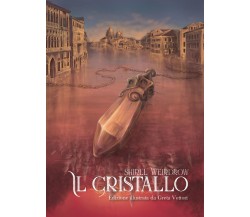 Il Cristallo Illustrato. Edizione illustrata da Greta Vettori (Weridrow, 2019)