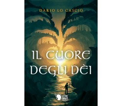 Il Cuore degli Dèi	 di I Dario Lo Cascio,  2018,  Youcanprint