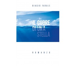 Il Cuore di una Stella	 di Biagio Favale,  2018,  Youcanprint