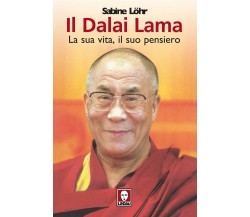 	 Il Dalai Lama la sua vita, il suo pensiero - Sabine Löhr,  2006,  Lindau