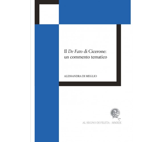 Il De Fato di Cicerone: un commento tematico di Alessandra Di Meglio,  2020,  Al