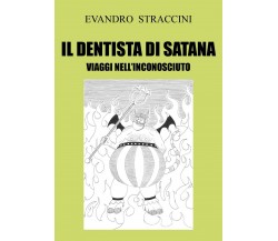 Il Dentista di Satana - Viaggi nell’Inconosciuto	 di Evandro Straccini,  2018