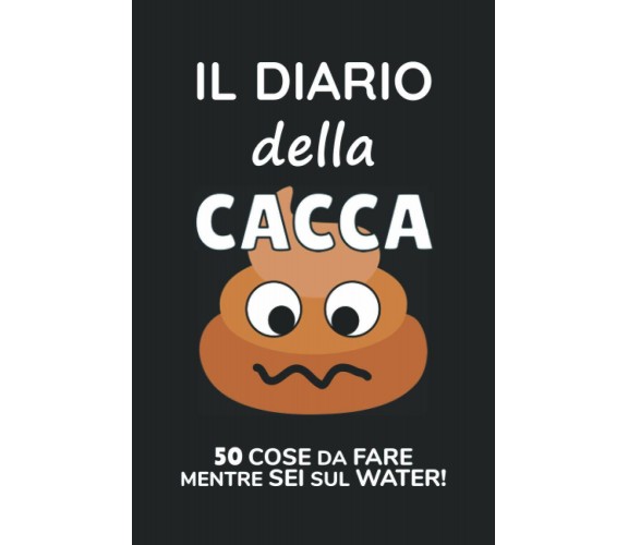 Il Diario Della Cacca: 50 Cose Da Fare Mentre Sei Sul Water! di Mike Waterdown, 