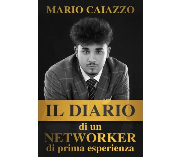 Il Diario di un Networker di prima esperienza di Mario Caiazzo,  2022,  Youcanpr