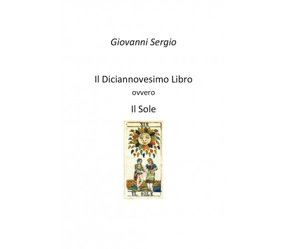 Il Diciannovesimo Libro ovvero Il Sole - di Giovanni Sergio,  2019,  Youcanprint