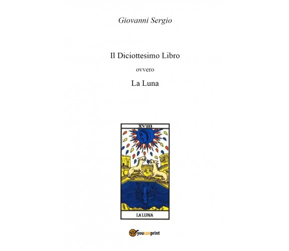 Il Diciottesimo Libro ovvero La Luna  di Giovanni Sergio,  2018,  Youcanprint