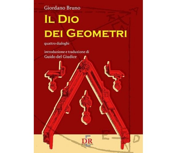 Il Dio dei geometri. Quattro dialoghi di Giordano Bruno, 2017, Di Renzo Edito