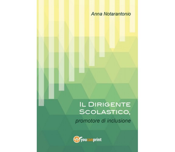 Il Dirigente Scolastico, promotore di inclusione, Anna Notarantonio,  2017