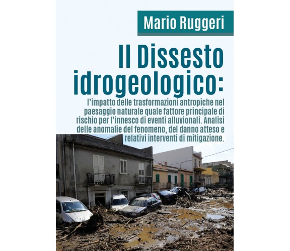 Il Dissesto Idrogeologico - Mario Ruggeri,  2018,  Youcanprint