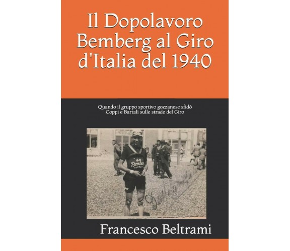 Il Dopolavoro Bemberg al Giro d'Italia del 1940 -  Francesco a. Beltrami - 2018