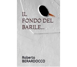 Il Fondo del Barile... di Brando Psicoterapeuta Personale, Roberto Berardocco Al