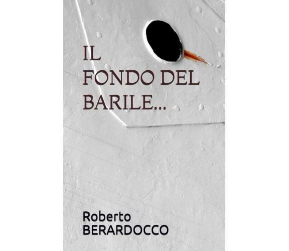 Il Fondo del Barile... di Brando Psicoterapeuta Personale, Roberto Berardocco Al