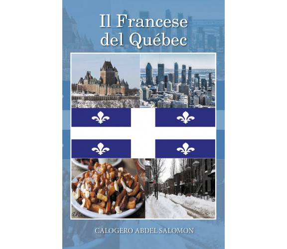 Il Francese del Québec - Calogero Abdel Salomon,  Youcanprint - P