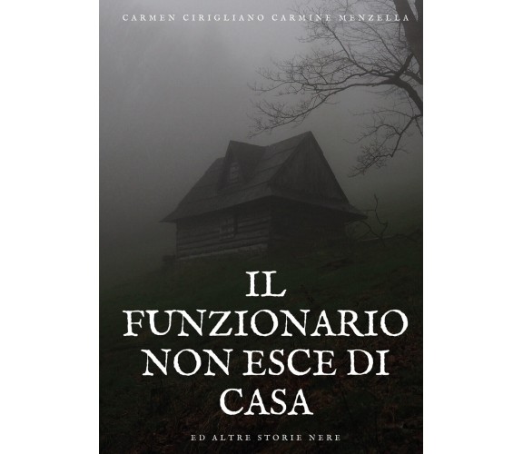 Il Funzionario non esce di casa ed altre storie nere di Carmen Cirigliano Carmin