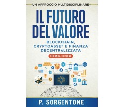 Il Futuro del Valore: Blockchain, Cryptoasset e Finanza Decentralizzata (Seconda