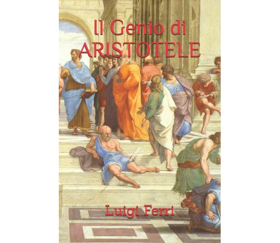 Il Genio Di Aristotele di Luigi Ferri,  2019,  Independently Published