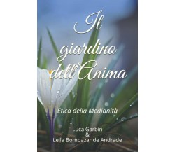 Il Giardino Dell’Anima Etica Della Medianità di Leila De Andrade, Luca Timoteo, 