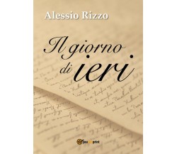 Il Giorno di Ieri	 di Alessio Rizzo,  2017,  Youcanprint