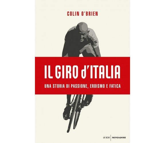 Il Giro d'Italia. Una storia di passione, eroismo e fatica - Colin O'Brien-2017 