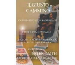 Il Giusto Cammino Una Guida al Giusto Approccio alle Vie dell’Energia di Ester T