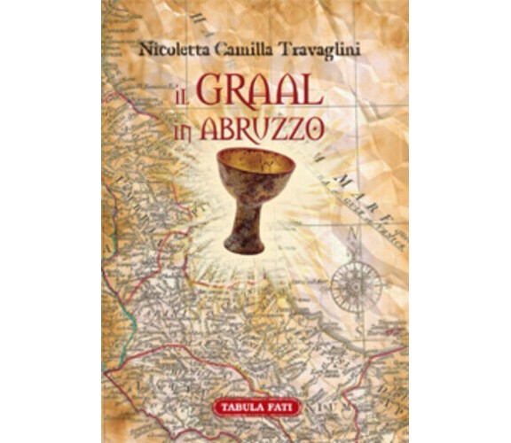 Il Graal in Abruzzo. La Cerca archeo-antropologica di Nicoletta Camilla Travagli