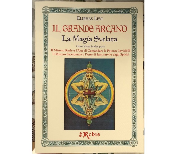  Il Grande Arcano - La Magia Svelata. Il Mistero Reale o l’Arte di Comandare le 